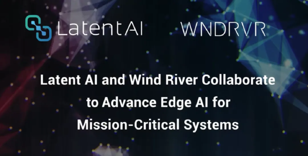 Wind River and Latent AI Partner to Advance Edge AI for Critical Systems