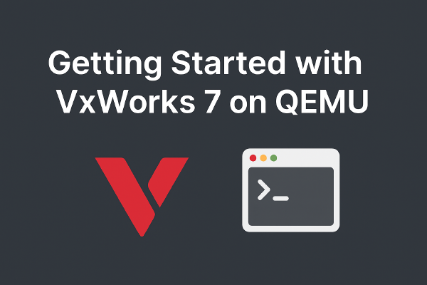 Getting Started With VxWorks 7 on QEMU:Step-by-Step Guide